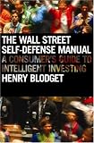 The Wall Street Self-Defense Manual. by Henry Blodget