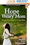 Hope for the Weary Mom: Where God Meets You in Your Mess {Expanded Edition}