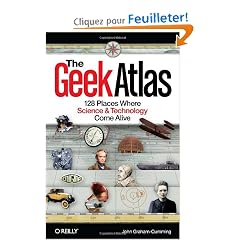 The Geek Atlas: 128 Places Where Science and Technology Come Alive