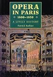 Opera in Paris, 1800-1850: A Lively History