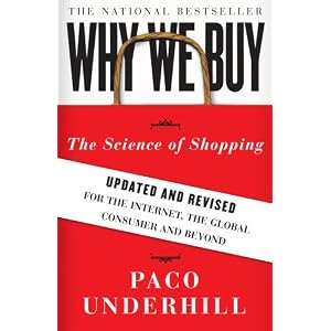 Why We Buy: The Science of Shopping--Updated and Revised for the Internet, the Global... by Paco Underhill