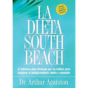 La Dieta South Beach: El delicioso plan disenado por un medico para asegurar el adelgazamiento rapido y saludable (The South Beach Diet) (Spanish Edit