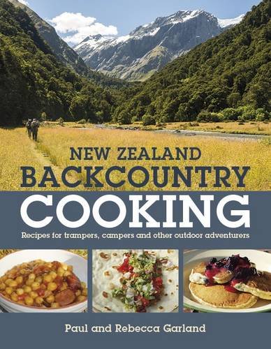 New Zealand Backcountry Cooking: The Best Recipes for Trampers, Campers and Other Outdoor Adventurers