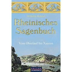 Rheinisches Sagenbuch. Vom Oberlauf bis Xanten