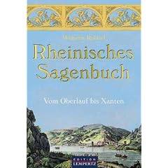 Rheinisches Sagenbuch: Vom Oberlauf bis Xanten