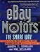 eBay Motors the Smart Way: Selling and Buying Cars, Trucks, Motorcycles, Boats, Parts, Accessories, and Much More on the Web's #1 Auction Site