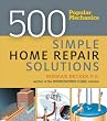 Popular Mechanics 500 Simple Home Repair Solutions