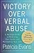 Victory Over Verbal Abuse: A Healing Guide to Renewing Your Spirit and Reclaiming Your Life