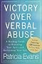 Victory over Verbal Abuse: A Healing Guide to Renewing Your Spirit and Reclaiming Your Life