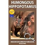 Humongous Hippopotamus - Indoor Explorer Picture Book (Certified Silly) ~ Michael Wills