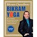 Bikram Yoga: The Guru Behind Hot Yoga Shows the Way to Radiant Health and Personal Fulfillment