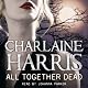 All Together Dead: Sookie Stackhouse Southern Vampire Mystery #7