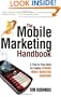 The Mobile Marketing Handbook: A Step-by-Step Guide to Creating Dynamic Mobile Marketing Campaigns