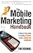 The Mobile Marketing Handbook: A Step-by-Step Guide to Creating Dynamic Mobile Marketing Campaigns