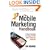 The Mobile Marketing Handbook: A Step-by-Step Guide to Creating Dynamic Mobile Marketing Campaigns