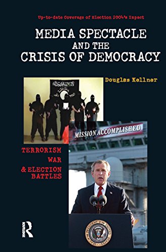 Media Spectacle and the Crisis of Democracy: Terrorism, War, and Election Battles (Cultural Politics & the Promise of Democracy)