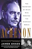 Acheson: The Secretary of State Who Created the American World