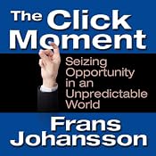 The Click Moment: Seizing Opportunity in an Unpredictable World | [Frans Johansson]