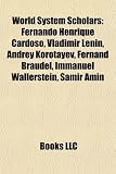 Produkt-Bild: World System Scholars: Fernando Henrique Cardoso, Vladimir Lenin, Andrey Korotayev, Fernand Braudel, Immanuel Wallerstein, Samir Amin