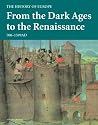 From the Dark Ages to the Renaissance: 700 - 1599 AD (History of Europe)