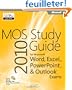 MOS 2010 Study Guide for Microsoft Word, Excel, Powerpoint, and Outlook