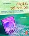 Digital Television, Third Edition: Satellite, Cable, Terrestrial, IPTV, Mobile TV in the DVB Framework