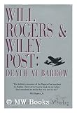 Will Rogers & Wiley Post: Death at Barrow