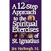 A 12-Step Approach to the Spiritual Exercises of St. Ignatius