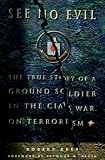 See No Evil: The True Story of a Ground Soldier in the CIA's War Against Terrorism