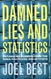 Damned Lies and Statistics: Untangling Numbers from the Media, Politicians, and Activists