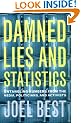 Damned Lies and Statistics: Untangling Numbers from the Media, Politicians and Activists