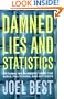 Damned Lies and Statistics: Untangling Numbers from the Media, Politicians, and Activists