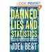 Damned Lies and Statistics: Untangling Numbers from the Media, Politicians and Activists