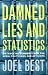 Damned Lies and Statistics: Untangling Numbers from the Media, Politicians, and Activists