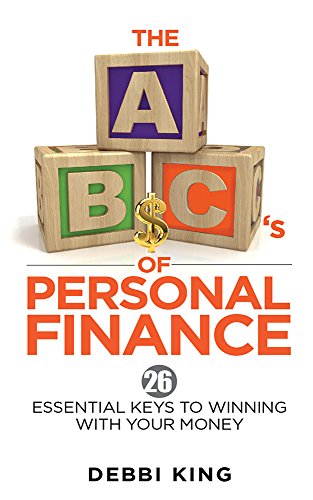 The ABC's of Personal Finance: 26 Essential Keys to Winning With Your Money