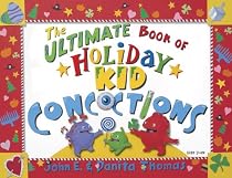 The Ultimate Book of Holiday Kid Concoctions