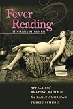 Fever Reading: Affect and Reading Badly in the Early American Public Sphere (Becoming Modern: New Nineteenth-Century Studies)