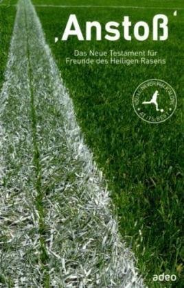 adeo Ansto&szlig;: Das Neue Testament f&uuml;r Freunde des Heiligen Rasens
