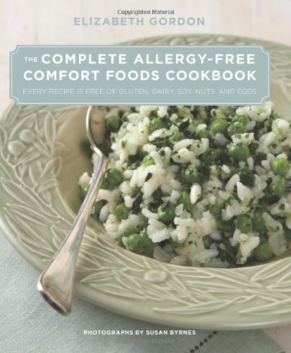 Complete Allergy-Free Comfort Foods Cookbook: Every Recipe Is Free Of Gluten, Dairy, Soy, Nuts, And Eggs