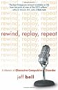 Rewind, Replay, Repeat: A Memoir of Obsessive-Compulsive Disorder