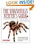 The Tarantula Keeper's Guide: Comprehensive Information on Care, Housing, and Feeding