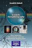 Scientific Astrophotography: How Amateurs Can Generate and Use Professional Imaging Data (The Patrick Moore Practical Astronomy Series)