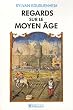 Regards sur le Moyen Age : 40 histoires m�di�vales