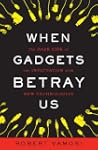 When Gadgets Betray Us: The Dark Side...
