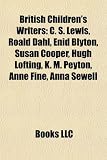 British Children's Writers: C. S. Lewis, Roald Dahl, Enid Blyton, Hugh Lofting, K. M. Peyton, Anne Fine, Kenneth Grahame, Kate Greenaway