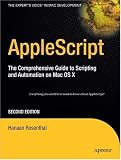 AppleScript: The Comprehensive Guide to Scripting and Automation on Mac OS X, Second Edition