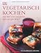 Bücher : Vegetarisch kochen: Die besten Rezepte aus aller Welt