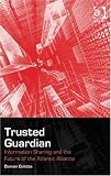 Trusted guardian : information sharing and the future of the Atlantic Alliance