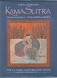 The illustrated Kama Sutra. Ananga-Ranga. Perfumed garden : the classic Eastern love texts