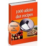 Atkins Recipes - Revised Edition - 1000 Atkins Diet Recipes - With Hyperlinked Table of Contents